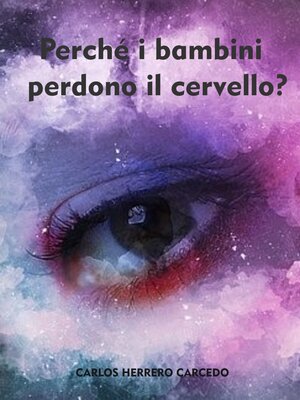 cover image of Perché I Bambini Perdono Il Cervello?